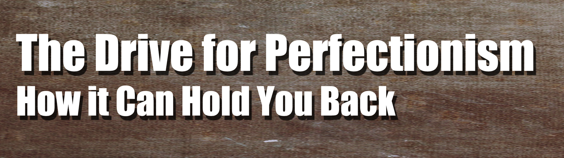 The Drive for Perfectionism